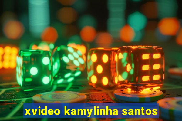 xvideo kamylinha santos